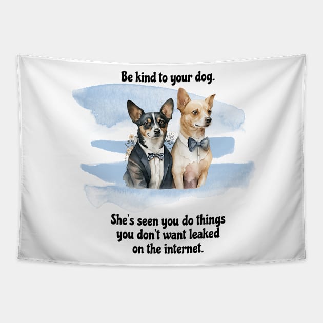 Rat Terrier/Chihuahua Be Kind To Your Dog. She’s Seen You Do Things You Don't Want Leaked On The Internet Tapestry by SmoothVez Designs