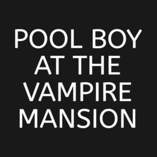 pool boy at the vampire mansion T-Shirt