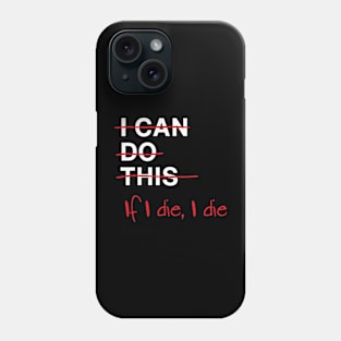 I Can Do This If I Die I Die Phone Case