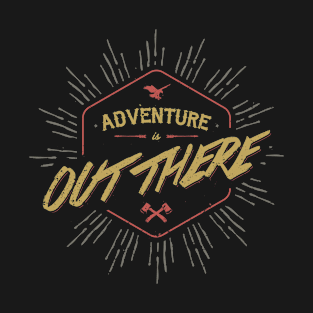 ADVENTURE IS OUT THERE T-Shirt