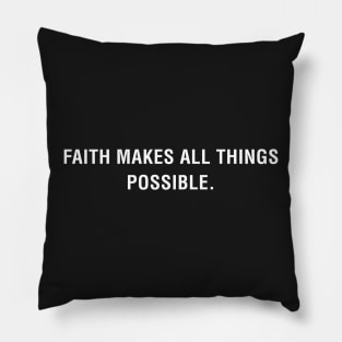 Faith Makes All Things Possible Pillow