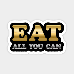 Eat All You Can - Most Ostentatious  Edition Magnet