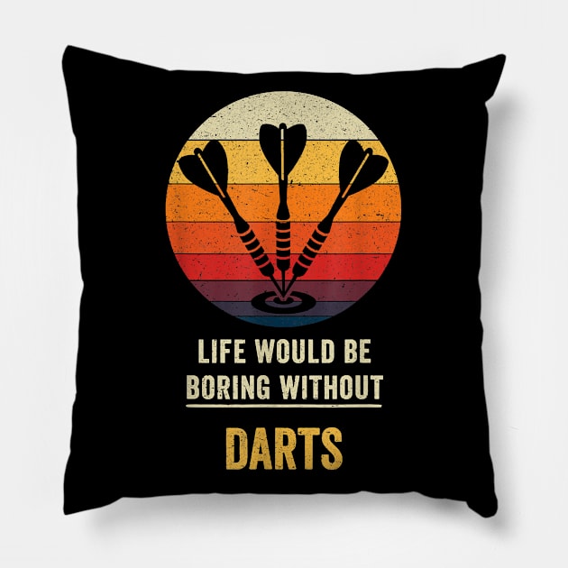 Life Would Be Boring Without Darts Retro Vintage Costume Pillow by prunioneman