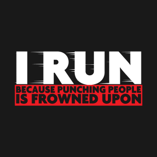 I Run Because Punching Is Frowned Upon T-Shirt