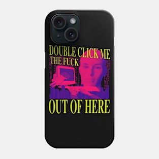 Double Click Me The F Out Of Here - Retro Neon 90's Computer Humor Phone Case