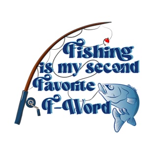 Fishing is My Second Favorite F-Word Funny T-Shirt