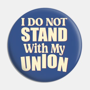 I Do Not Stand With My Union - Gift for union members Pin