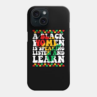 A Black Woman is Speaking Listen and Learn Funny Black History Phone Case