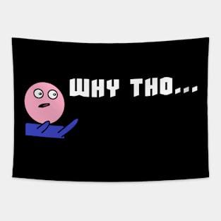 why tho? Tapestry