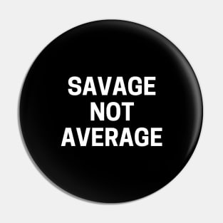 Savage not average Pin