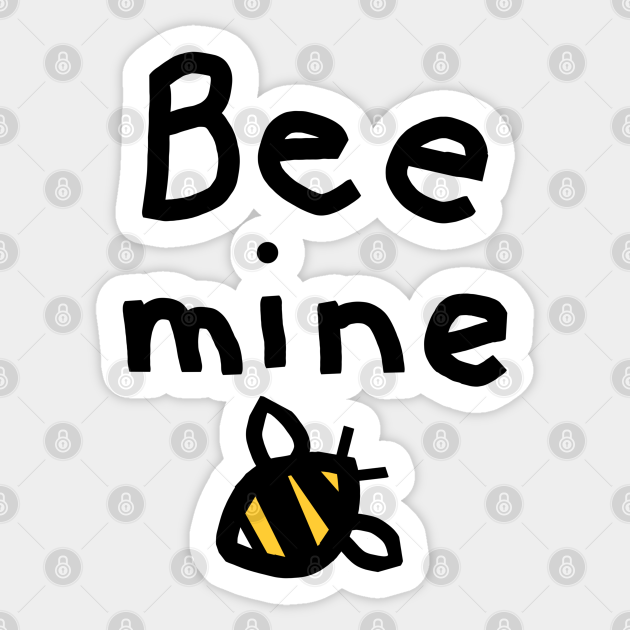 Honey Bee says Bee Mine Pun Valentines Day Message - Be Mine - Sticker |  TeePublic