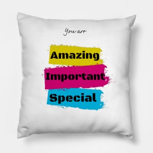 You are amazing, important, special Pillow