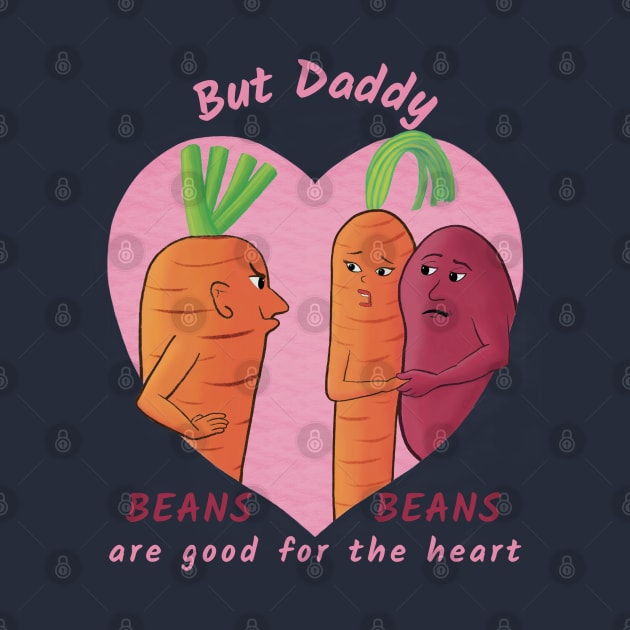 But Daddy, Beans Beans Are Good For the Heart  – funny vegetable cartoon by Crystal Raymond