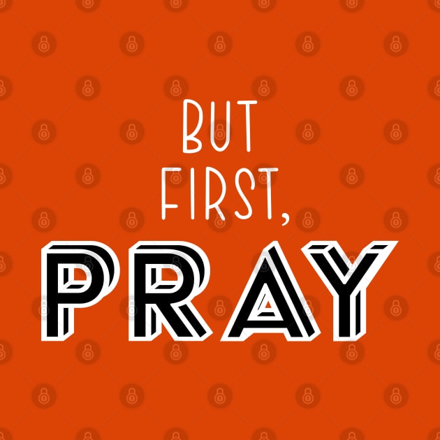 But First, Pray by TheMoodyDecor