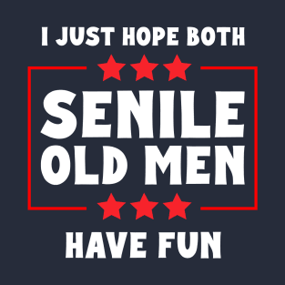 I Just Hope Both Senile Old Men Have Fun T-Shirt