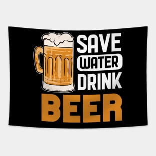 Save Water Drink Beer - For Beer Lovers Tapestry