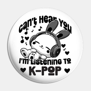 Can't Hear you I'm listening to K-pop Pin