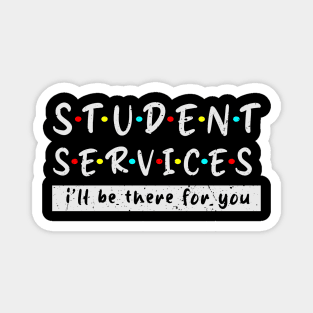 Student Services i'll Be There For You Grunge Fun teacher life great Magnet