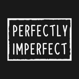 perfectly imperfect T-Shirt