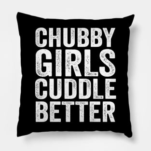 Chubby girls cuddle better - chubby girl Pillow