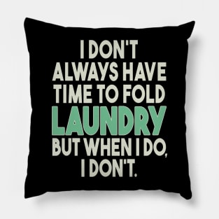 I Don't Always Have Time To Fold Laundry But When I Do I Don't Pillow
