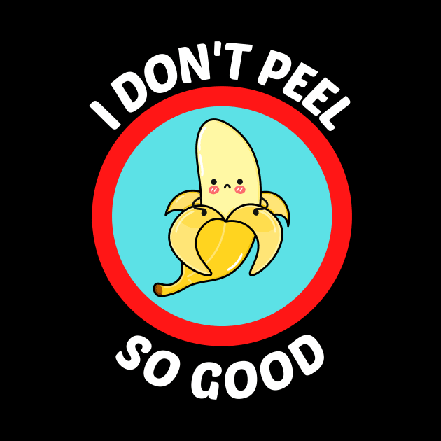 I Don't Peel So Good - Cute Banana Pun by Allthingspunny