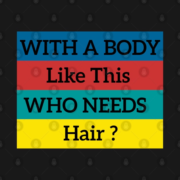 Mens with A Body Like This Who Needs Hair Funny Retro by retro