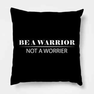 Be a warrior not a worrier Pillow