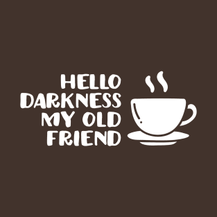 Hello darkness my old friend T-Shirt