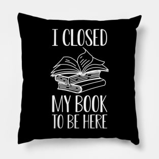 Book - I close my book to be here w Pillow