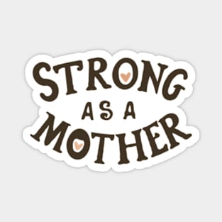 Strong As A Mother Magnet