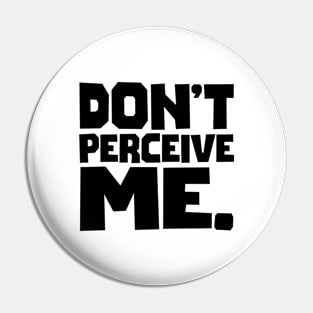 Don't Perceive Me Pin