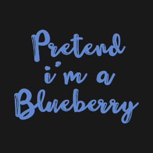 pretend i'm a blueberry, Blueberry T-Shirt