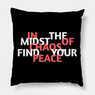 In the midst of chaos, find your peace Pillow