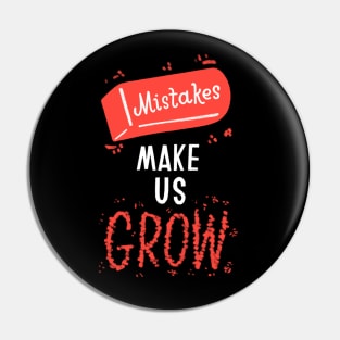 Mistakes Make Us Grow Pin