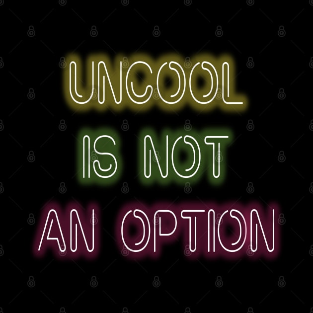 Being Uncool Is Not An Option by yayor