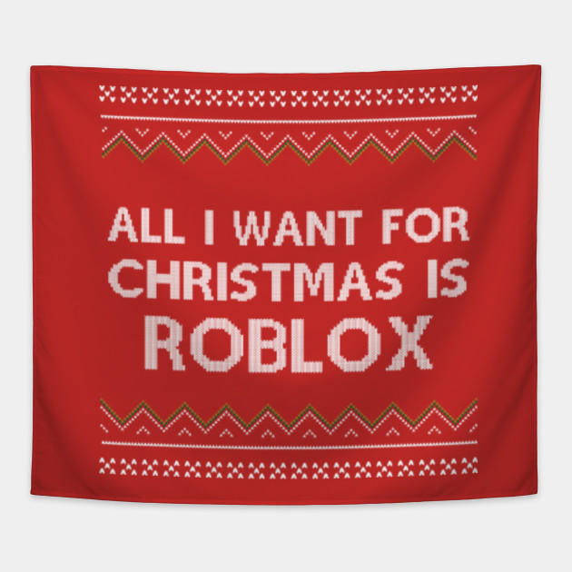 All I Want For Christmas Is Roblox Roblox Tapestry Teepublic - all i want for christmas is you roblox music video