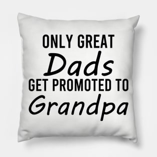 only great dads get promoted to grandpa Pillow