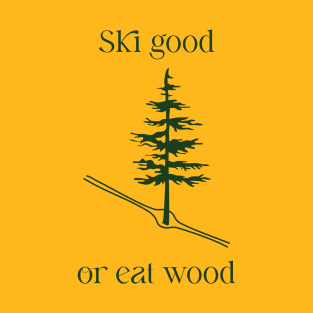 Ski Good or Eat Wood ll T-Shirt