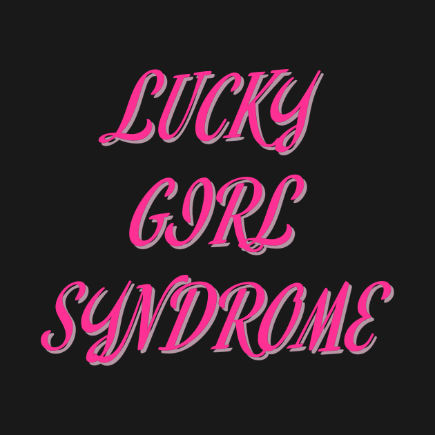 Lucky Girl Syndrome by It Girl Designs