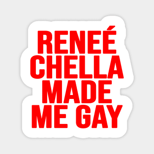 Renee Chella Made Me Gay Funny Reneé Chella Made Me Gay Magnet