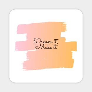 Dream it, Make it (orange-pink) Magnet