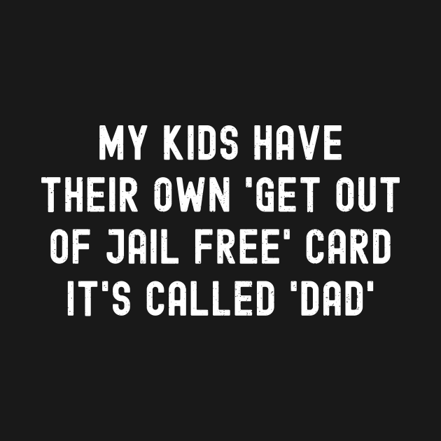 My Kids Have Their Own 'Get Out of Jail Free' Card – It's Called 'Dad' by trendynoize