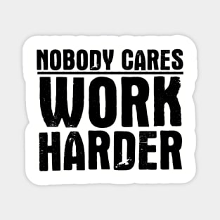 Nobody Cares Work Harder Magnet