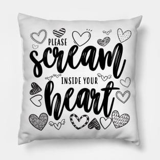 Please Scream Inside Your Heart Pillow