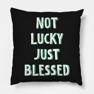 Not lucky just blessed Pillow