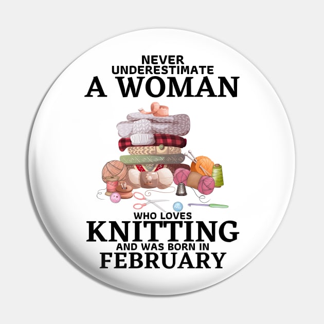 Never Underestimate A Woman Who Loves Knitting And Was Born In February Pin by JustBeSatisfied