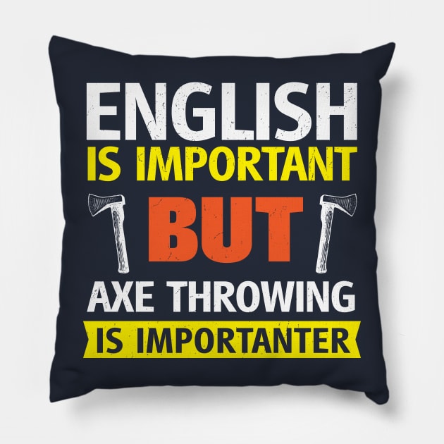 English is Important but Axe Throwing is Importanter Funny Pillow by BraaiNinja