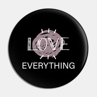 LOVE EVERYTHING Pin