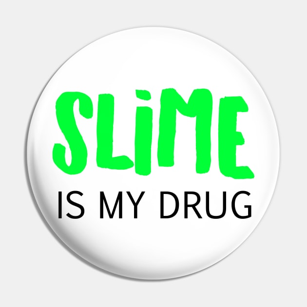 Slime is my drug Pin by BitterBaubles